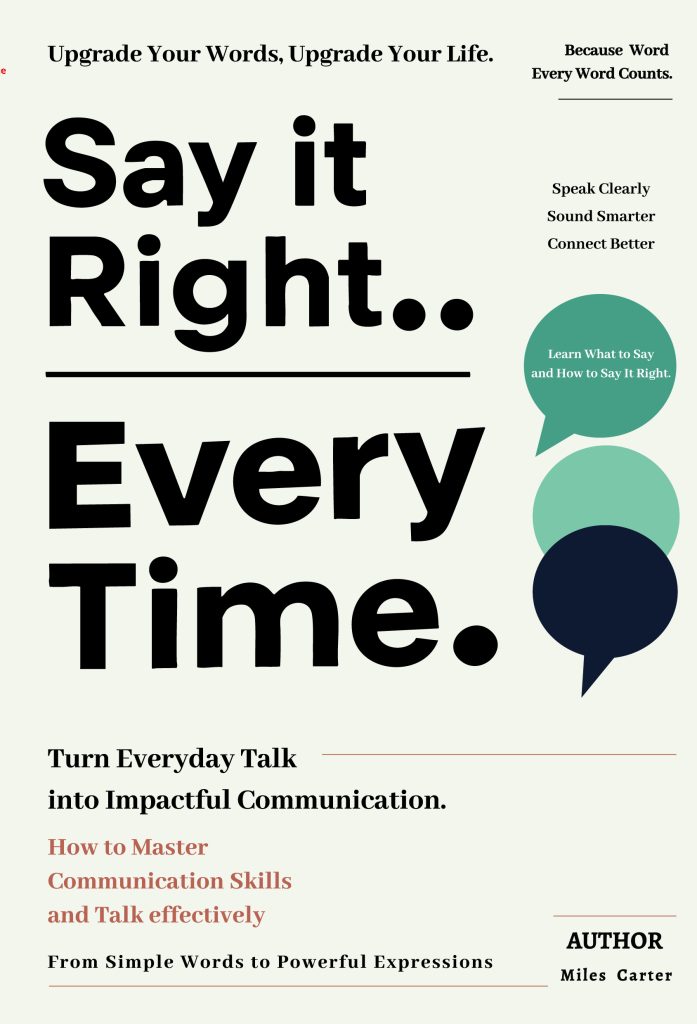 Say it Right..Every Time. by Miles Carter